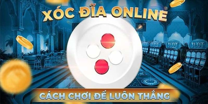Tổng Hợp Mẹo Chơi Xóc Đĩa Hiệu Quả Cho Người Mới Chơi